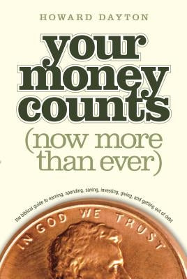 Your Money Counts: The Biblical Guide to Earning, Spending, Saving, Investing, Giving, and Getting Out of Debt by Dayton Jr, Howard L.