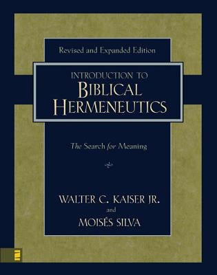 Introduction to Biblical Hermeneutics: The Search for Meaning by Kaiser Jr, Walter C.