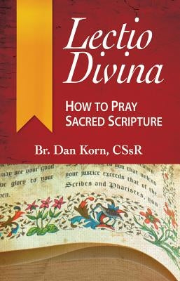 Lectio Divina: How to Pray Sacred Scripture by Korn, Daniel