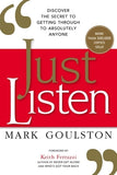 Just Listen: Discover the Secret to Getting Through to Absolutely Anyone by Goulston, Mark