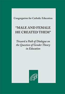 Male and Female He Created Them by Congregation for Catholic Education