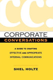 Corporate Conversations: A Guide to Crafting Effective and Appropriate Internal Communications by Holtz, Shel