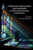Christian Preaching and Worship in Multicultural Contexts: A Practical Theological Approach by Kim, Eunjoo Mary