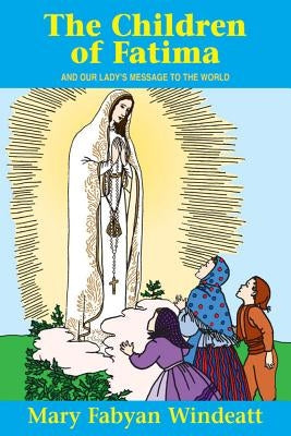 The Children of Fatima: And Our Lady\'s Message to the World by Windeatt, Mary Fabyan