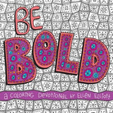 Be Bold: A Coloring Devotional by Elliott, Ellen