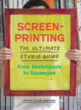 Screenprinting: The Ultimate Studio Guide from Sketchbook to Squeegee by Print Club London