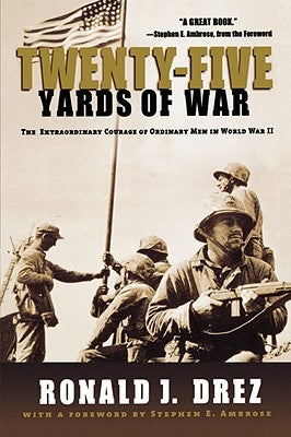Twenty-Five Yards of War: The Extraordinary Courage of Ordinary Men in World War II by Drez, Ronald J.