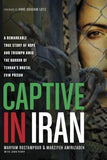 Captive in Iran: A Remarkable True Story of Hope and Triumph Amid the Horror of Tehran's Brutal Evin Prison by Rostampour, Maryam