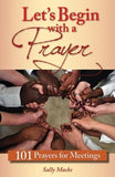 Let's Begin with a Prayer: 101 Prayers for Meetings by Macke, Sally