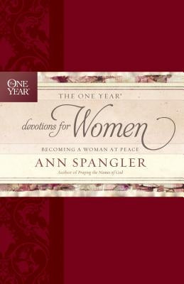 The One Year Devotions for Women: Becoming a Woman at Peace by Spangler, Ann