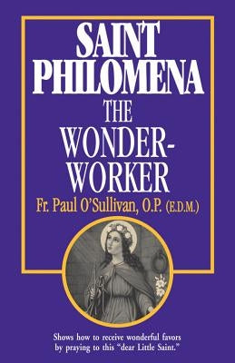 St. Philomena: The Wonder-Worker by O'Sullivan, Paul