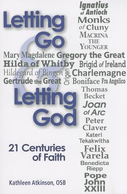 Letting Go & Letting God: 21 Centuries of Faith by Atkinson, Kathleen