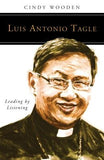 Luis Antonio Tagle: Leading by Listening by Wooden, Cindy