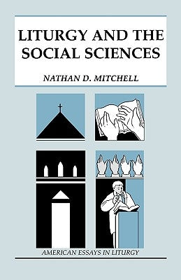 Liturgy and the Social Sciences by Mitchell, Nathan D.