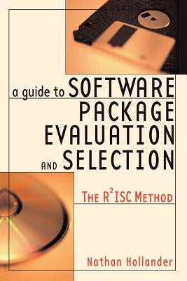 A Guide to Software Package Evaluation and Selection: The R2isc Method by Hollander, Nathan