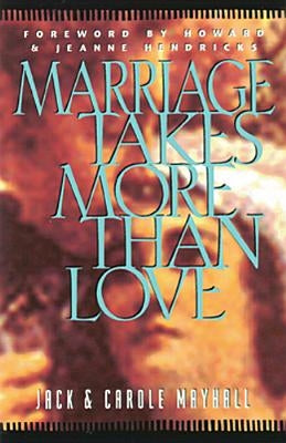 Marriage Takes More Than Love by Mayhall, Jack