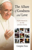 The Allure of Goodness and Love: Pope Francis in the United States Complete Texts by Pope Francis