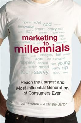 Marketing to Millennials: Reach the Largest and Most Influential Generation of Consumers Ever by Fromm, Jeff