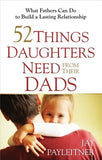 52 Things Daughters Need from Their Dads by Payleitner, Jay
