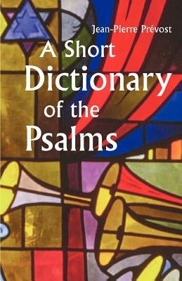 A Short Dictionary of the Psalms by Prevost, Jean Pierre