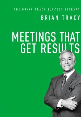 Meetings That Get Results by Tracy, Brian