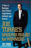 Joe Torre's Ground Rules for Winners: 12 Keys to Managing Team Players, Tough Bosses, Setbacks, and Success by Torre, Joe