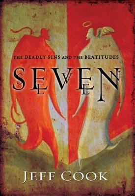 Seven: The Deadly Sins and the Beatitudes by Cook, Jeff V.