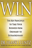 Win: The Key Principles to Take Your Business from Ordinary to Extraordinary by Luntz, Frank