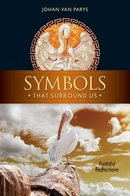 Symbols That Surround Us: Faithful Reflections by Van Parys, Johan