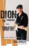 Dion: The Wanderer Talks Truth (Stories, Humor & Music) by Dimucci, Dion