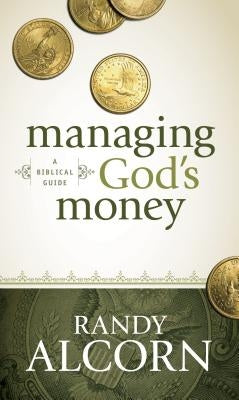 Managing God's Money: A Biblical Guide by Alcorn, Randy