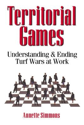 Territorial Games: Understanding and Ending Turf Wars at Work by Simmons, Annette