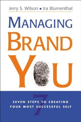 Managing Brand You: 7 Steps to Creating Your Most Successful Self by Wilson, Jerry