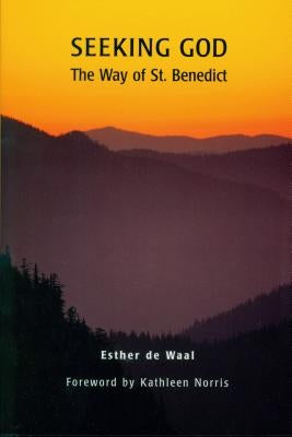 Seeking God: The Way of St. Benedict by de Waal, Esther