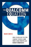 The Qualcomm Equation: How a Fledgling Telecom Company Forged a New Path to Big Profits and Market Dominance by Mock, Dave