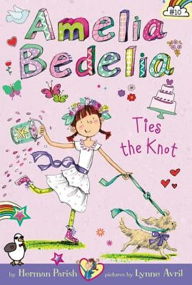 Amelia Bedelia Chapter Book #10: Amelia Bedelia Ties the Knot by Parish, Herman