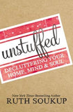 Unstuffed: Decluttering Your Home, Mind, and Soul by Soukup, Ruth
