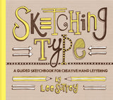 Sketching Type: A Guided Sketchbook for Creative Hand Lettering by Suttey, Lee