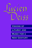 Visions of Liturgy and Music for a New Century by Deiss, Lucien