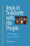 Jesus in Solidarity with His People: A Theologian Looks at Mark by Reiser, William