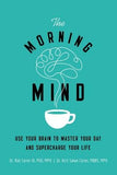 The Morning Mind: Use Your Brain to Master Your Day and Supercharge Your Life by Carter III, Robert