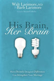 His Brain, Her Brain: How Divinely Designed Differences Can Strengthen Your Marriage by Larimore, Walt And Barb