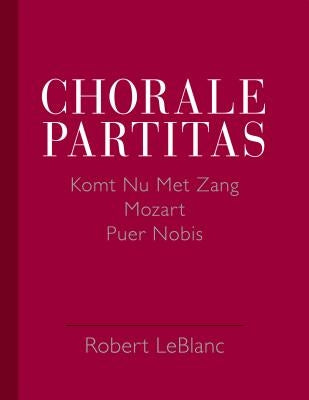 Chorale Partitas: Komt NU Met Zang, Mozart, Puer Nobis by Leblanc, Robert