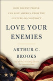 Love Your Enemies: How Decent People Can Save America from the Culture of Contempt by Brooks, Arthur C.