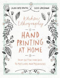Kitchen Lithography: Hand Printing at Home: From Buttons and Bags to Postcards and Pillowcases (Easy Techniques for DIY Lithography You Can