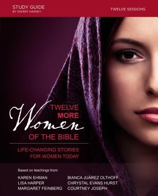 Twelve More Women of the Bible: Life-Changing Stories for Women Today by Harper, Lisa