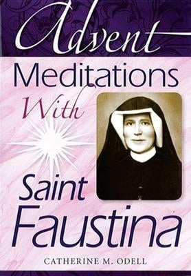 Advent Meditations with Saint Faustina by Odell, Catherine