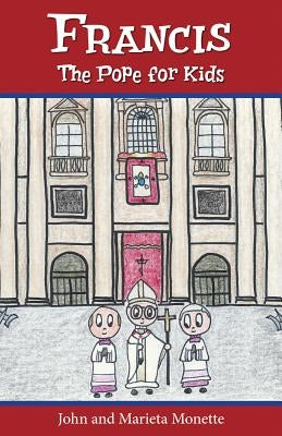 Francis, the Pope for Kids by Monette, John