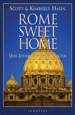 Rome Sweet Home: Our Journey to Catholicism by Hahn, Scott