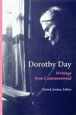 Dorothy Day: Writings from Commonweal by Jordan, Patrick
